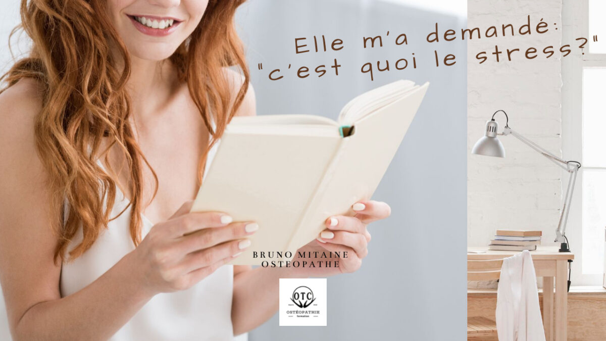 Elle m’a demandé « C’est quoi le stress? » Ostéopathie Tissulaire Consciente